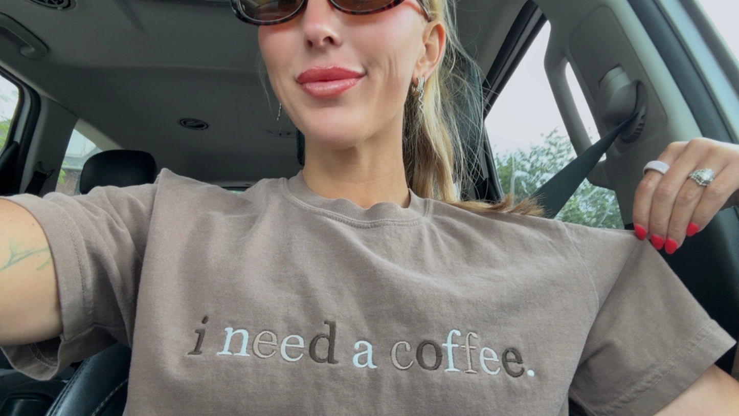 I Need A Coffee Embroidered Tee l Trendy Tee, Summer Tshirt